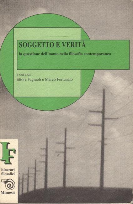 Soggetto e verita : la questione dell'uomo nella filosofia contemporanea - copertina