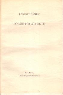 Poesie per Athikte. Copia autografata - Roberto Sanesi - copertina