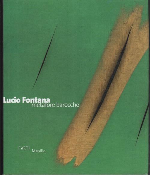 Lucio Fontana: metafore barocche - Giorgio Cortenova - copertina
