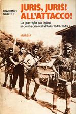 Juris, Juris! All'attacco! La guerriglia partigiana ai confini d'Italia 1943-1945