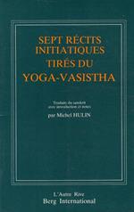 Sept récits initiatiques tirés du Yoga-Vasistha
