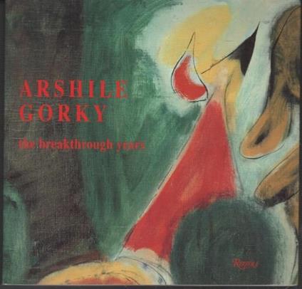 Arshile Gorky: The breakthrough Years - Michael Auping - copertina