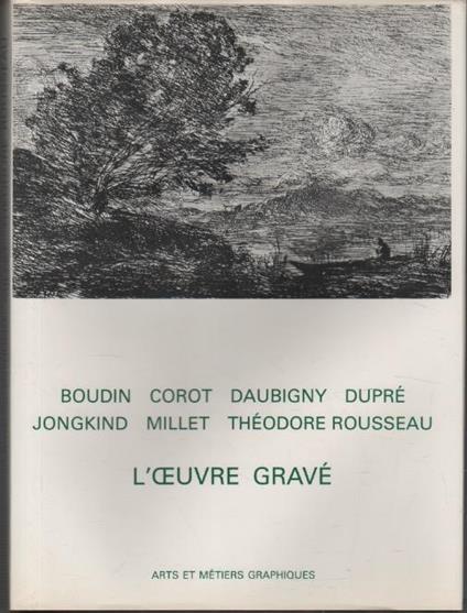L' oeuvre gravé de Boudin, Corot, Daubigny, Dupré, Jongkind, Millet, Théodore Rousseau - Michel Melot - copertina