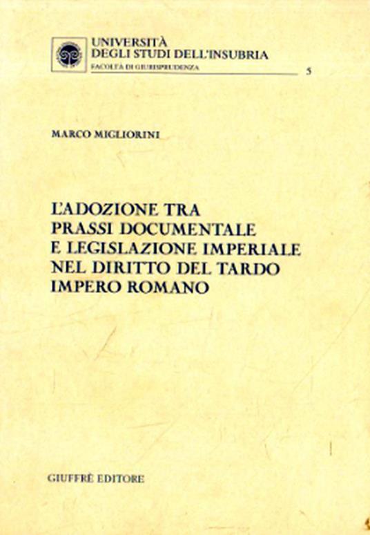 Autografato! L' adozione tra prassi documentale e legislazione imperiale nel diritto del tardo impero romano - Marco Migliorini - copertina