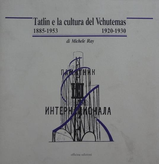 Tatlin e la cultura del Vchutemas 1885-1953 1920-1930 - M. Ray - copertina