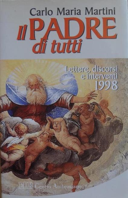 Il Padre di tutti : lettere, discorsi e interventi 1998 - Carlo Maria Martini - copertina