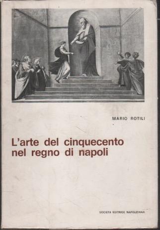 L' arte del Cinquecento nel Regno di Napoli - Mario Rotili - copertina