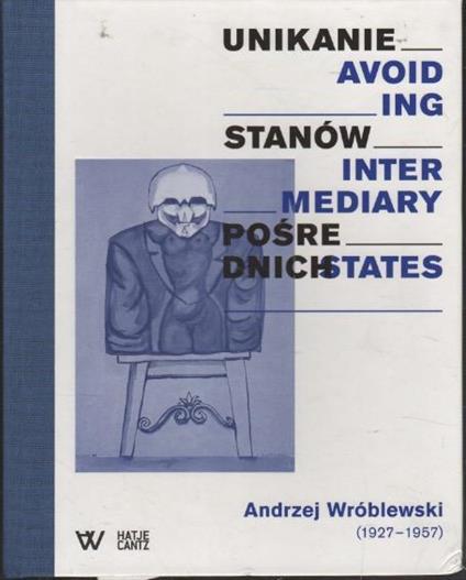 Andrzeij Wroblewski (1927-1957): Avoiding Intermediary States / Unikanie Stanow Posrednich - copertina