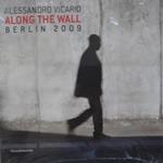 Alessandro Vicario. Along the wall. Berlin 2009