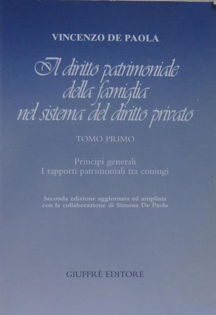 Il diritto patrimoniale della famiglia nel sistema del diritto privato Tomo 1: Principi generali, i rapporti patrimoniali tra coniugi - Vincenzo De Paola - copertina