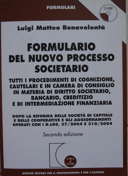 Formulario del nuovo processo societario : tutti i procedimenti di cognizione, cautelari e in camera di consiglio, in materia di diritto societario, bancario, creditizio e di intermediazione finanziaria : dopo la riforma delle società di capitale e d - Luigi Matteo Bonavolontà - copertina