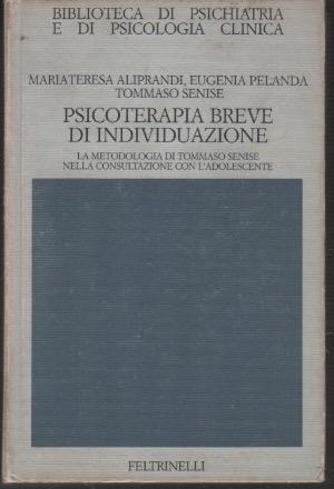 Psicoterapia breve di individuazione: la metodologia di Tommaso Senise nella consultazione con l'adolescente - copertina
