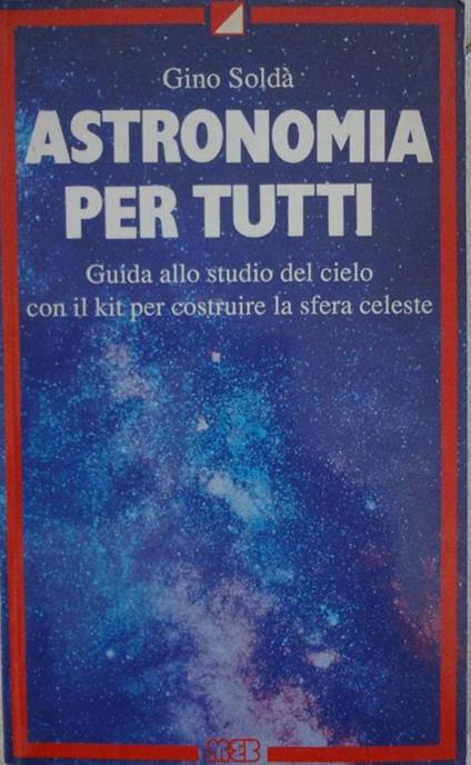Astronomia per tutti. Guida allo studio del cielo con il kit per costruire la sfera celeste - copertina