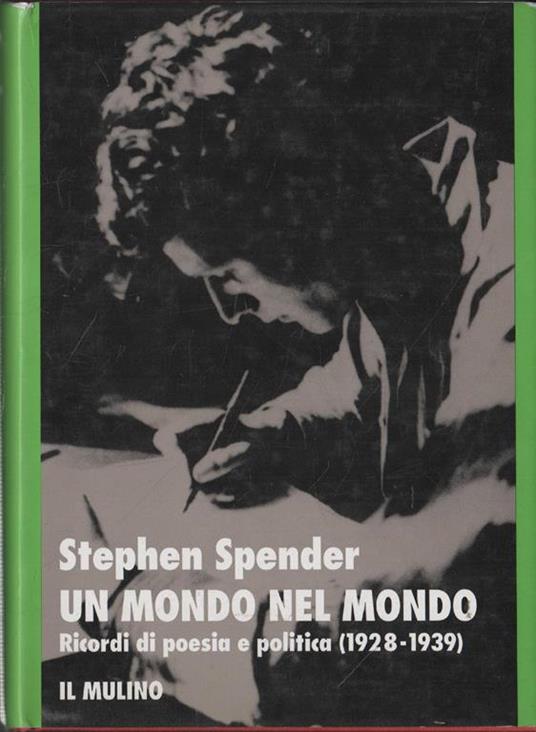Un mondo nel mondo : ricordi di poesia e politica 1928-1939 - Stephen Spender - copertina