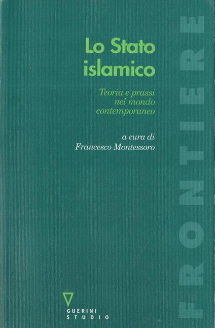 Lo stato islamico : teoria e prassi nel mondo contemporaneo - copertina