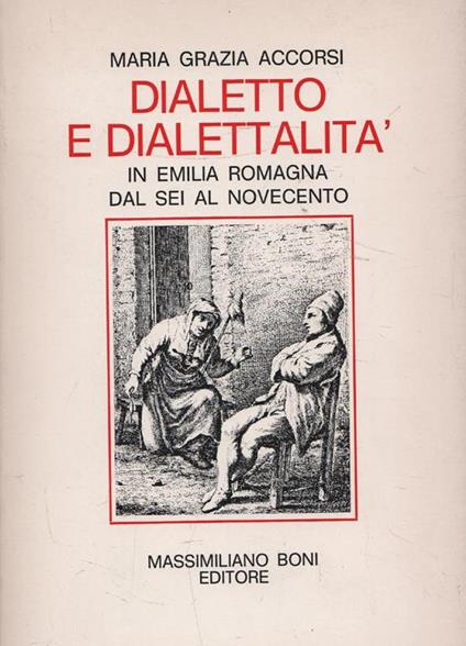 Dialetto e dialettalità in Emilia Romagna dal Sei al Novecento - M. Grazia Accorsi - copertina