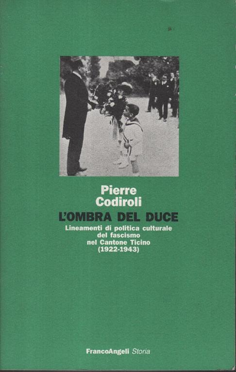L' ombra del duce : lineamenti di politica culturale del fascismo nel Cantone Ticino, 1922-1943 - Pierre Codiroli - copertina