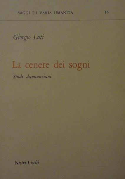 La cenere dei sogni. Studi dannunziani - Giorgio Luti - copertina