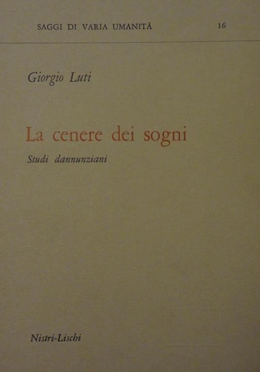 La cenere dei sogni. Studi dannunziani - Giorgio Luti - copertina