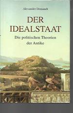 Der Idealstaat: Die politischen Theorien der Antike