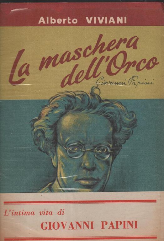 La maschera dell'Orco (L'intima vita di Giovanni Papini) - Alberto Viviani - copertina