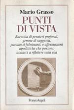 Punti di vista : raccolta di pensieri profondi, gemme di saggezza, paradossi fulminanti, e affermazioni apodittiche che possono aiutarci a riflettere sulla vita