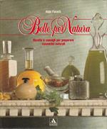 Belle per natura : ricette e consigli per preparare cosmetici naturali