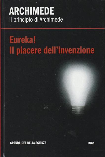 Il principio di Archimede. Eureka! Il piacere dell'invenzione - Archimede - copertina