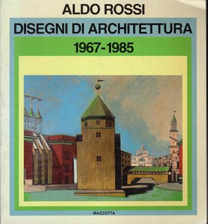 Aldo Rossi : disegni di architettura, 1967-198 - Aldo Rossi - copertina