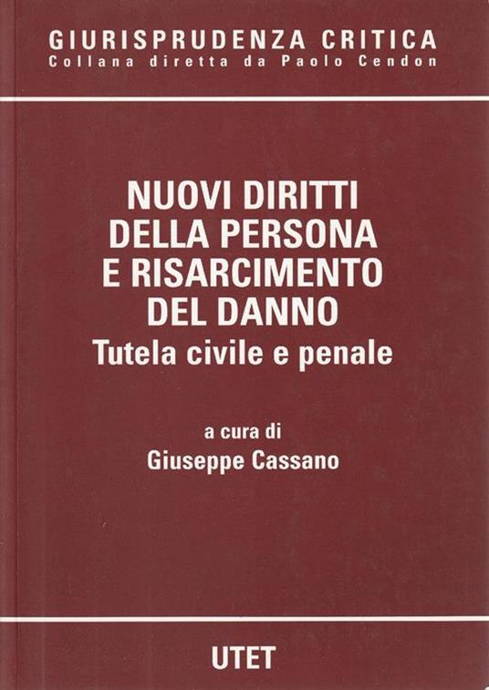 Nuovi diritti della persona e risarcimento del danno : tutela civile e penale. Tomo secondo - copertina