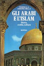 Gli arabi e l'Islam. Storia, civiltà e cultura