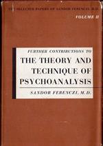 The Selected Papers of Sandor Ferenczi, M.D. Vol. II. Further Contributions to the Theory and Technique of Psychoanalysis