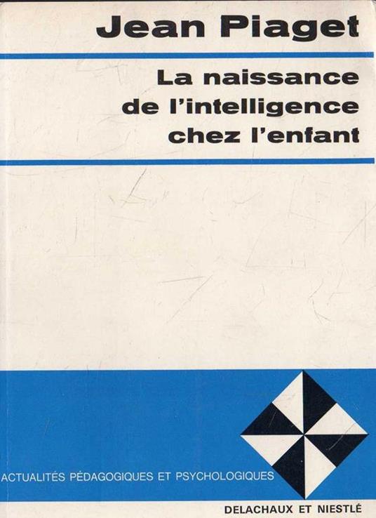 La naissance de l'intelligence chez l'enfant - Jean Piaget - copertina