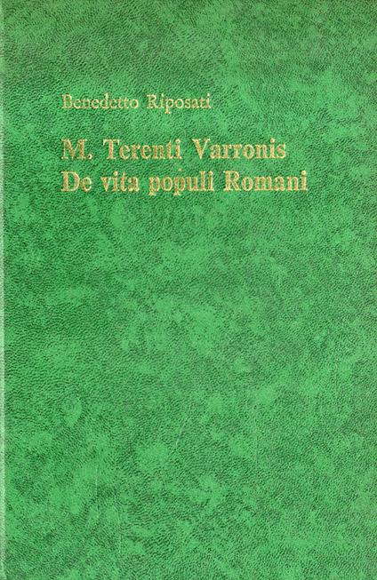 M. Terenti Varronis. De vita populi Romani. Fonti, Esegesi, Edizione critica dei frammenti - Benedetto Riposati - copertina