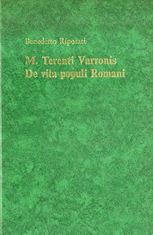M. Terenti Varronis. De vita populi Romani. Fonti, Esegesi, Edizione critica dei frammenti - Benedetto Riposati - copertina