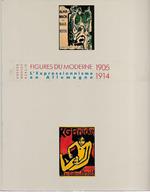 Figures du moderne, 1905 1914: l'Expressionnisme en Allemagne : Dresde, Munich, Berlin : [Musee d'art moderne de la Ville de Paris, 18 novembre 1992-14 mars 1993