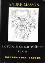 Masson, Andrè. Le rebelle du surrèalisme : ècrits