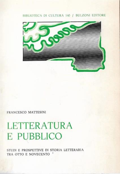 Letteratura e pubblico. Studi e prospettive di storia letteraria tra Ottocento e Novecento - Francesco Mattesini - copertina