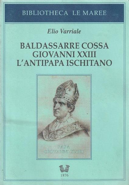 Baldassarre Cossa Giovanni XXIII l'antipapa ischitano - Enrico Varriale - copertina