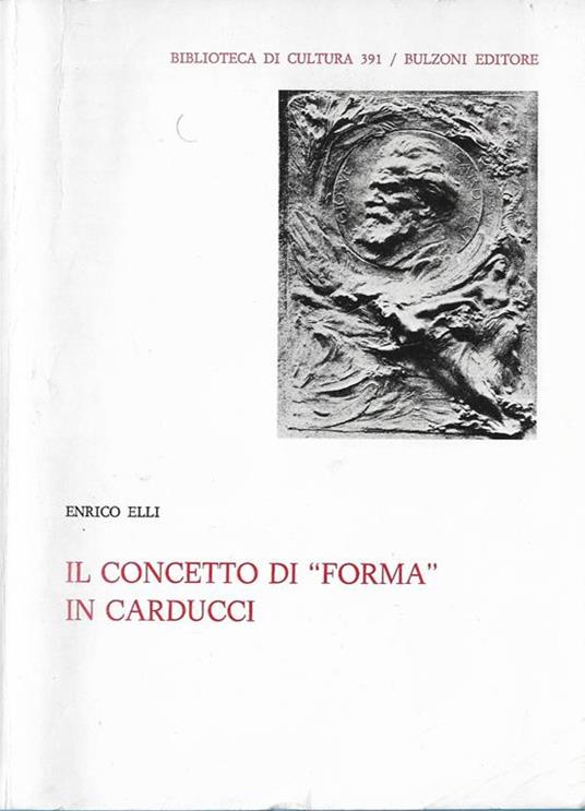 Il concetto di forma in Carducci : indagine attraverso l'epistolario - Enrico Elli - copertina