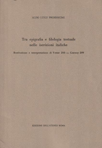 Tra epigrafia e filologia testuale nelle iscrizioni italiche. Restituzione e interpretazione di Vetter 203=Conway 209 - Adele Prosdocimi - copertina