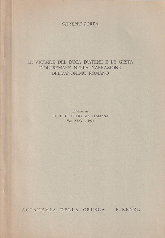 Le vicende del duca d'atene e le gesta d'oltremare nella narrazione dell'anonimo romano. Estratto da Studi di filologia italiana Vol. XXXV - 1977 - copertina