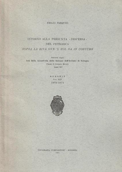Intorno alla presunta "dispersa" del Petrarca. Sopra la riva ove 'L sol ha in costume. Estratto dagli Atti della Accademia delle Scienze dell'Istituto di Bologna - Emilio Pasquini - copertina