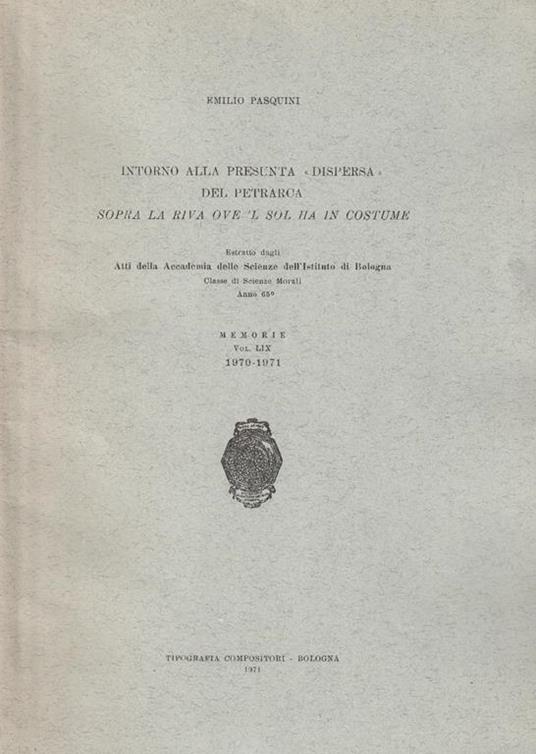 Intorno alla presunta "dispersa" del Petrarca. Sopra la riva ove 'L sol ha in costume. Estratto dagli Atti della Accademia delle Scienze dell'Istituto di Bologna - Emilio Pasquini - copertina