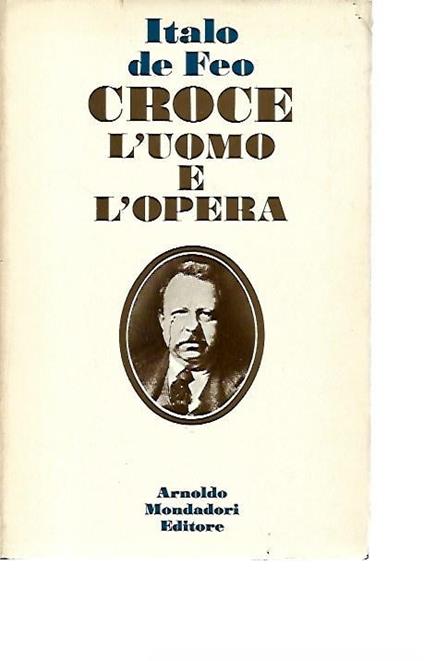 Croce: L'uomo e l'opera - Italo De Feo - copertina