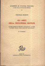 Gli amici della principessa Matilde. Lettere inedite di Mèrimèe, Sainte-Beuve, Gautier, Flaubert, Renan, Taine, Goncourt, Maupassant