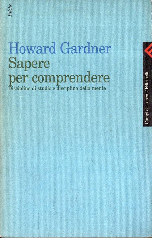 Sapere per comprendere. Discipline di studio e disciplina della mente - Howard Gardner - copertina