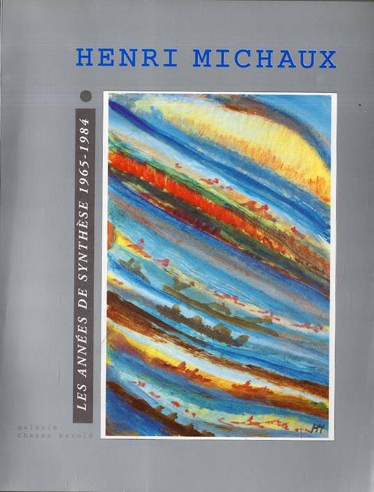 Henri Michaux. Les années de synthése 1965 - 1984 - Henri Michaux - copertina