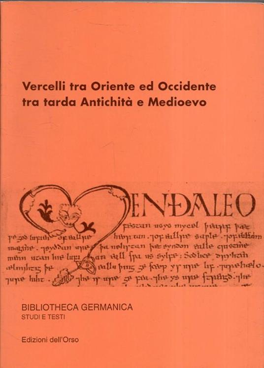 Vercelli tra Oriente ed Occidente tra tarda antichità e Medioevo : atti delle giornate di studio, Vercelli 10-11 aprile 1997, 24 novembre 1997 - copertina