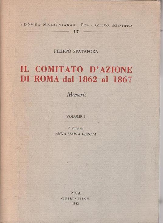 Il comitato d'azione di Roma dal 1862 al 1867: Memorie Vol. 1 - copertina